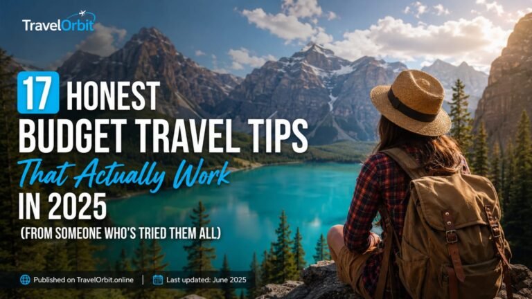 17 Honest Budget Travel Tips That Actually Work in 2025 (From Someone Who’s Tried Them All)